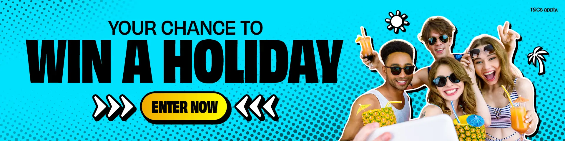Your chance to win a holiday, click to enter now